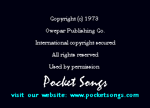 Copyright (c) 1973
Owcpar Publishing Co.
Inmn'onsl copyright Bocuxcd
All rights named

Used by pmnisbion

Doom 50W

visit our websitez m.pocketsongs.com