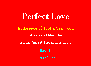 Perfect Love

In the style of Trisha Yearwood
Words and Muuc by

Sunny Runs 6 . Sucphony Smwh
Key F

Tune 257 l