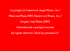 Copyright (c) Stamtruck Angel Munic, Incl
Waoubs MuaicfEMI Blackwood Music, Incl
Singles Only Music (BMI)
Inman'onsl copyright secured

All rights ma-md Used by pmboiod'