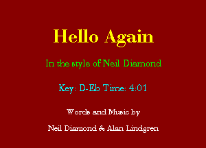 Hello Again

In the style of Neil Dlamond

Key D-Eb Tm 4 01

Words and Muuc by

Neal DiamondtQAhn When I