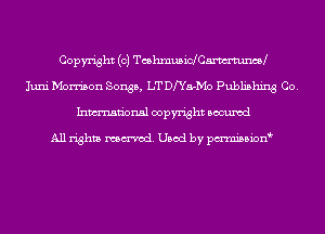 Copyright (c) Teshmusichmnm
Juni Morrison Songs, LT Dst-Mo Publishing Co.
Inmn'onsl copyright Bocuxcd

All rights named. Used by pmnisbion