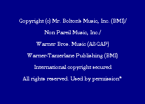 Copyright (c) Mr. Bolmnb Music, Inc, (BMW
Non Pardl Music, Incl
Warner Bros. Music (ASCAP)
WammTamcrLanc Publishing (BM!)
Inmcionsl copyright located

All rights mex-aod. Uaod by pmnwn'