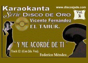 Ka raoka nta WdhmiW-W

051771 DISCO DE 0R0
W5 ngNicente Fernandez

5 33w gy'El. TAHOE. ,X

' 4S

(I Y 31E lCORDE DE HR? (

andtlZ. emu. m1

Federico Miondez. K)