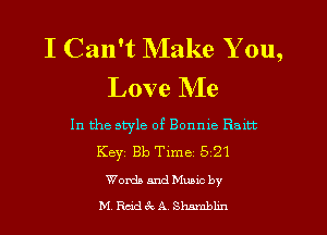 I Can't Make You,
Love Me

In the style of Bonme Raltt
Keyi Bb Time 5 21
WordsandeLc by
M RmdecA Shsrubhn