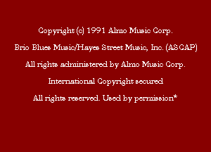 Copyright (c) 1991 Alma Music Corp.
Brio Blues Musicmaym Sm Music, Inc. (ASCAP)
All rights mm by Alma Music Corp.
Inmn'onsl Copyright Bocuxcd

All rights named. Used by pmnisbion