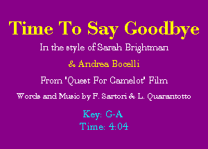 Time To Say Goodbye

In the style of Sarah Brightman
8 Andrea Booelli
From 'Queet For CamelotJI Film
Words and Music by F. Samori 3 L. Quaranvotvo

KEYS G-A
Tim 82 (ii 04