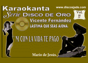 Karaokanta mummm

(751ka DISCO DE ORO
3 wk YR Vicente Fernandez

?(1 37'.Imsrmnomsmsmun r 7
gr Kg. f x

Unoxmmntmo ,7 r
J?

Mario dc lesas. 7