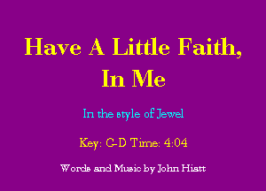 Have A Little Faith,
In Me

In the style of Jewel

ICBYI C-D TiIDBI 4204

Words and Music by John Histt