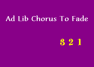 Ad Lib Chorus To Fade

321