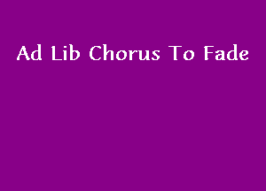 Ad Lib Chorus To Fade