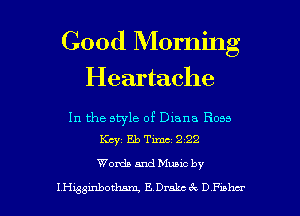 Good Morning
Heartache

In the style of Diana Ross
Km, EbTimc 222

Words and Muuc by

Inggmbotham, E Drakc 62 D Faber l