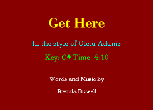 Get Here

In the style of Oleta Adams

Keyz Gif Time 410

Womb and Muuc by
Brands Russell