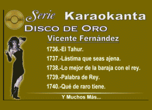 953677? Karaokanta

' DISCO DE 0R0
m9EME..EEE!1?91Q95
173143111!!! gum eons.

1738.4.omdw Woonoim.
1m.-lecbndeney.
1140.496daruutiem.

vmun...