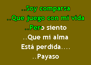 ..Soy comparsa
..Que juego con mi Vida
..Pero siento

..Que mi alma
EstzEI perdida....
..Payaso