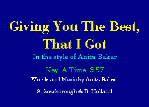 Giving You The Best,
That I Got

In the style of Anita Baker

KEYS A Time 357
Words and Music by Anita Baku,

S. Scarborough 3c R. Holland