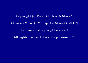Copyright (c) 1988 A11 35km Municl
Alexacan Music (EMU Eyodot Music (ASCAP)
Inman'oxml copyright occumd

A11 righm marred Used by pminion