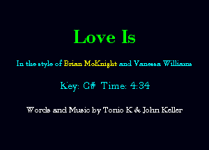 Love Is

In 151113 ntyla 0g Brian hioKniaht and Vanna Williams
KEYS 04? Tim 82 (ii 34

Words and Music by Tonic K 3c John Kcllm'