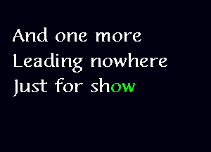 And one more
Leading nowhere

Just for show