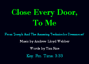 Close Every Door,
To Me

Music by Andrew Lloyd chbm'
Words by Tim Rice

ICBYI Fm Timei 333