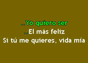 ..Yo quiero ser

..El mas feliz
51' to me quieres, Vida mia