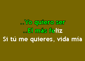 ..Yo quiero ser

..El mas feliz
51' to me quieres, Vida mia