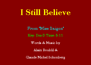 I Still Believe

From 'Miss Saxgon'
Kcyt Dm-D Time 5 11
Words 8v Mumc by
Alain Boubhl 3c
Glands Mzchcl Schonbdg