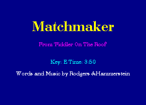 Matchlnaker

KCYE ETimCE 850

Words and Music by Rodgm 3vH5mmmwin