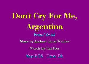 Don't Cry For Me,
Argentina

From 'Evita'
Music by Ande Lloyd chbw
Words by Tim Rice

Key'5'28 Tune Db