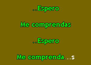..Espero
Me comprendas

..Espero

Me comprenda...s