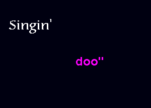 Singin'