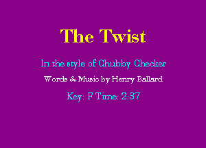The Twist

In the otyle of Chubby Checker

Words ekMusic by Henry Ballard
