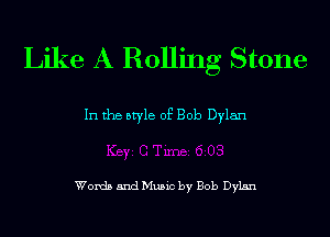 Like A Rolling Stone

In the style of Bob Dylan

Words and Music by Bob Dylan