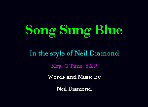 Song Sung Blue

In the style of Neil Dlamond

Womb and Muuc by

Neil Damond