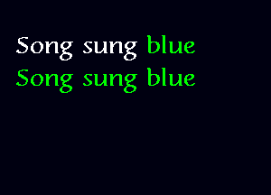 Song sung blue
Song sung blue