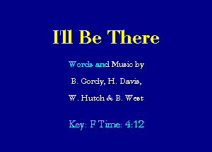 I'll Be There

Words and Munc by
B Gordy, H. Dam,
W Hutch 3x B Went

Key FTime 412