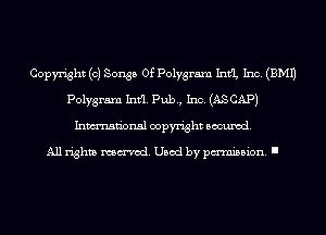 Copyright (0) Songs Of Polygram 111th Inc. (EMU
Polygram Intfl. Pub, Inc. (ASCAPJ
Inmn'onsl copyright Banned.

All rights named. Used by pmm'ssion. I