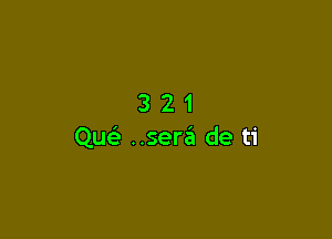 321

Quc ..seria de ti