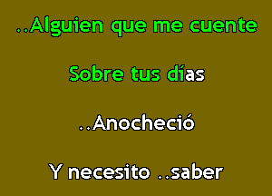 ..Alguien que me cuente

Sobre tus dias

..Anocheci6

Y necesito ..saber