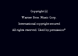 COPWht (C)
Warner Ema. Music Corp.
hman'onal copyright occumd

All righm marred. Used by pcrmiaoion