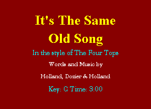 It's The Same
Old Song

In the atyle of The Four Topn

Words and Music by
Holland, Dozier 3 Holland

Key CTime 300