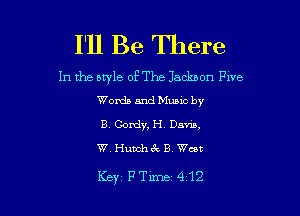 I'll Be There

In the aq'le of The Jackson Fwe
Womb 5nd Mums by

B Gordy, H. Dam,
W Humhek 3 West

Key FTime 412