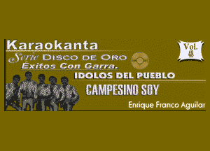 Karaokanta E1

(, ?'rit Dtsco DE Ono 0'43-
Exitos Con Garra. M

IDOLOS DEL PUEBLO

g2 r? 3? 375x 8AMPESINBSBY