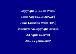 Copyright (c) Iobcm Music!

Svonc Guy Munc (ASCAP)
Suonc Diamond Mumc (BMI'J
hmational copyright scammed
All rights momma!

Used by pa'miuxon'