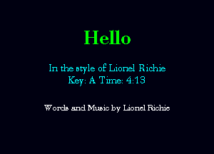 Hello

In the btyle of Lionel Rlchie

KEY A Time 4113

Words and Mum by Lnoncl Richic