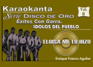 Karaokanta m

.353ka DISCO DIE 0R0
Exitos Con Garra.
IDOlOS DELPURBLQ ,