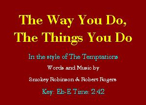 The W733? You Do,
The nlings You Do

In the style of The Ternptationb
Words and Music by

Smokey Robinson 3c Robm Rogm

ICBYI Eb-E TiIDBI 242