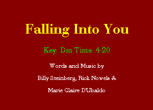 Falling Into You

Key? Dm Time 4 20

Words and Music by
Bdly Swinbm'g, Rick Novels 6k
DLu-ic Claim D'Ubnldo