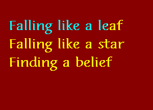 Falling like a leaf
Falling like a star

Finding a belief