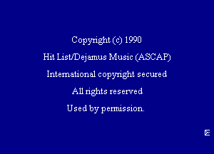 C opynght (c) 1990
H1! LstfDejamus Musac (ASCAP')

Intemational copyright secuxed
All rights reserved

Usedbypemussxon