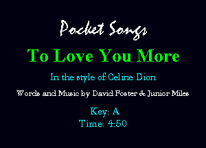Pom 50W
To Love You NIore

In the style of Celine Dion
Words and Music by David Foam 3c Junior Miles

KEYS A
Tim BI 4i50